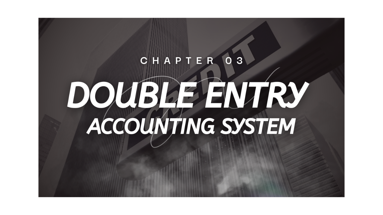 CH-03 DOUBLE ENTRY ACCOUNTING SYSTEM